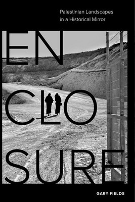 Enclosure: Palestinian Landscapes in a Historical Mirror,Fields,