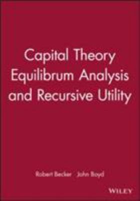 Capital Theory, Equilibrium Analysis and Recursive Utility, Hardcover by Beck...