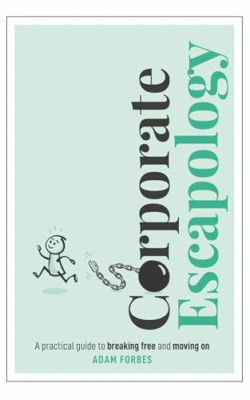 Corporate Escapology: Ein praktischer Leitfaden zum Ausbrechen - Taschenbuch NEU Forbes,