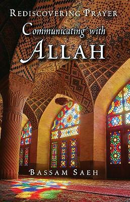 Communicating with Allah: Rediscovering Prayer (Salah) by Dr. Bassam Saeh...