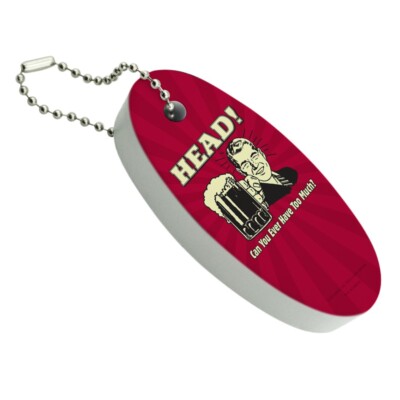 Head Can You Ever Have Too Much Funny Floating Foam Keychain Fishing Boat Buoy