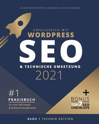 Erfolgreich mit WordPress - Band 1: TECHNIK EDITION: SEO 2021 & technische Umset