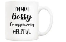 I’m Not Bossy I’m Aggressively Helpful Coffee Mug Coffee Cup Novelty Mug