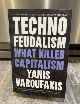 Technofeudalism: What Killed Capitalism by Yanis Varoufakis, 2023 Melville House