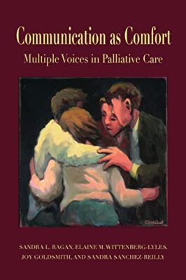 Communication as Comfort: Multiple Voices in Palliative Care by Sandra ...