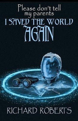 Richard Roberts Please Don't Tell My Parents I Saved the World Aga (Taschenbuch)