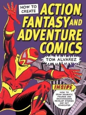 How to Create Action, Fantasy, and Adventure Comics Hardcover Tom