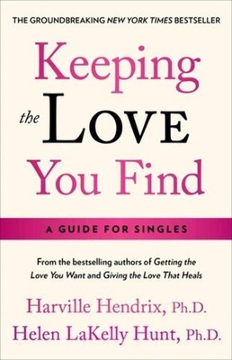 Keeping the Love You Find: A Personal Guide by Harville Hendrix (2018)