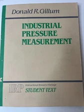 INDUSTRIAL PRESSURE MEASUREMENT Student Text IRP By Donald R. Gillum 1982