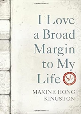 I Love a Broad Margin to My Life Maxine Hong Kingston