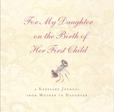 For My Daughter on the Birth of Her First Child: A K...