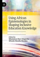 Using African Epistemologies In Shaping Inclusive Education Knowledge Mbulaheni