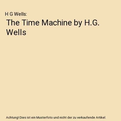 The Time Machine by H.G. Wells, H G Wells