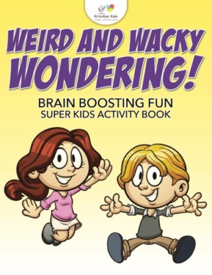 Weird and Wacky Wondering! Brain Boosting Fun Super Kid -  NEW Kreative Kids 201