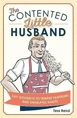 The Contented Little Husband: Say Goodbye to Temper Tantrums and Unhelpful...