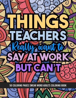 Things Teachers Really Want To Say At Work But Can't | Swear Word Adults... 