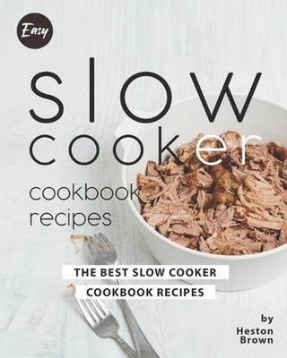 Easy Slow Cooker Cookbook Recipes: The Best Slow Cooker Cookbook Recipes by Hest