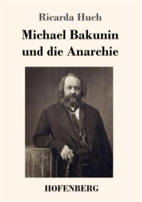Michael Bakunin und die Anarchie - Huch Ricarda