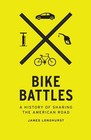 Bike Battles : A History of Sharing the American Road, Paperback by Longhurst.