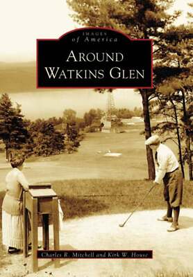 NEW Arcadia Publishing Around Watkins Glen, NY 9780738545257 Images of America T