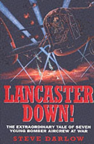 Lancaster Down: The Extraordinary Tale of Seven Young Bomber Aircrew at War, Dar