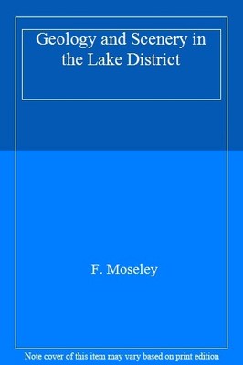 Geology and Scenery in the Lake District,F. Moseley