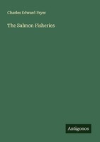 The Salmon Fisheries Charles Edward Fryer