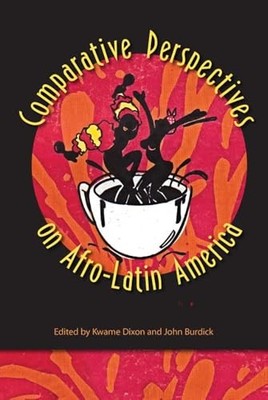 Comparative Perspectives on Afro-Latin America by John Burdick (2014, Trade ...