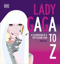 Lady Gaga A to Z: A Celebration of a Pop Culture Icon. DK 9780241671658 New**
