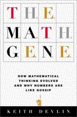 Math Gene : How Mathematical Thinking Evolved and Why Numbers Are Like Gossip...