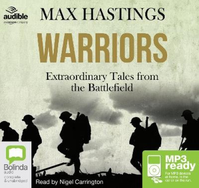 Warriors: Extraordinary Tales from the Battlefield [Audio] by Sir Max Hastings