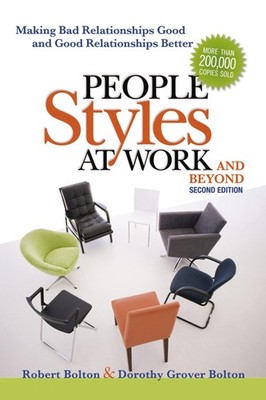 People Styles at Work...And Beyond: Making Bad Relationships Good and Good R...