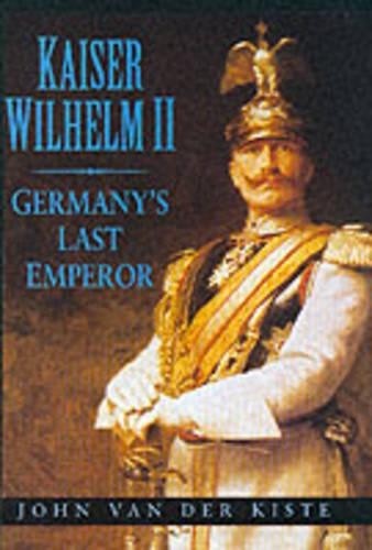 Kaiser Wilhelm II by John Van der Kiste - 9780750927369