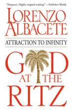 God at the Ritz: Attraction to Infinity - Paperback By Albacete, Lorenzo - GOOD