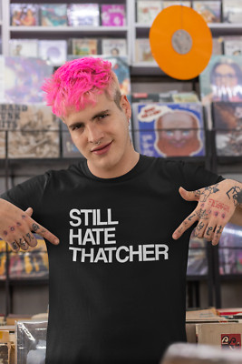 STILL HATE THATCHER T-SHIRT (Arbeitswahl politisch links Sozialismus 80er Retro)