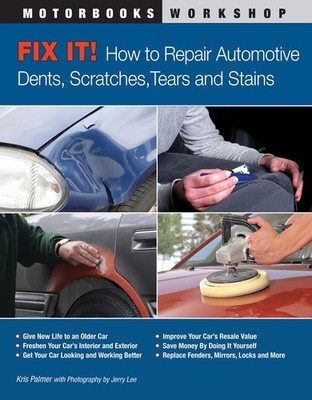 Fix It! How to Repair Automotive Dents, Scratches, Tears and Stains (Motorbo...