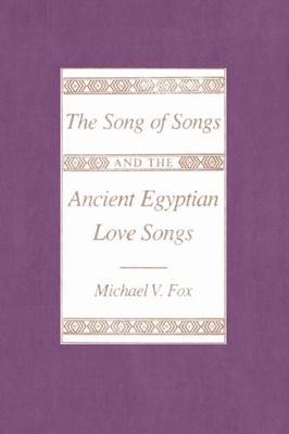 The Song of Songs and the Ancient Egyptian Love Songs by Michael V Fox PAPERBACK