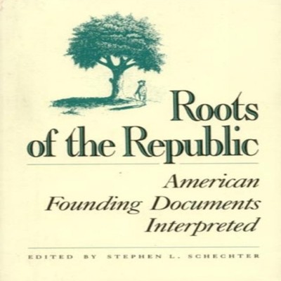 Roots of the Republic American Founding Documents Interpreted Blo