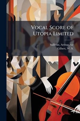 Vocal Score of Utopia Limited by Arthur Sullivan Paperback Book