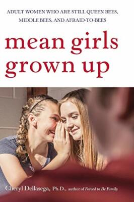 Mean Girls Grown�Up: Adult Women Who Are Still Queen Bees, Middle Bees, and A...