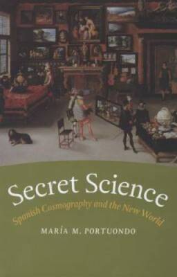 Secret Science: Spanish Cosmography and the New World - Hardcover - GOOD