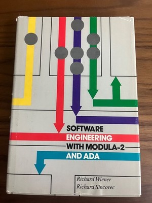 Software Engineering with Modula-2 and ADA by Richard Wiener & Richard Sincovec
