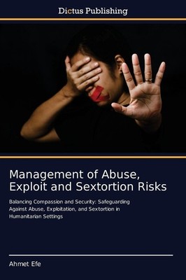 Management of Abuse, Exploit and Sextortion Risks Ahmet Efe