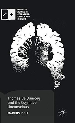 THOMAS DE QUINCEY AND THE COGNITIVE UNCONSCIOUS (PALGRAVE By Markus Iseli *NEW*
