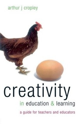 Creativity in Education and Learning: A Guide fo by Arthur J. Cropley 0749434473