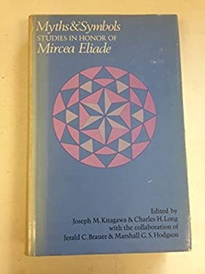 Myths and Symbols : Studies in Honor of Mircea Eliade Hardcover