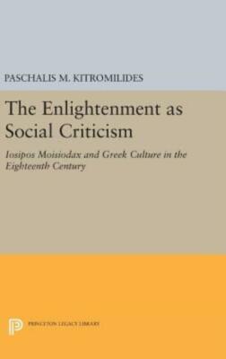 The Enlightenment as Social Criticism: Iosipos Moisiodax and Greek Culture ...