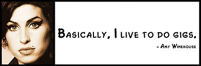 Wall Quote - Amy Winehouse - Basically, I live to do gigs. 