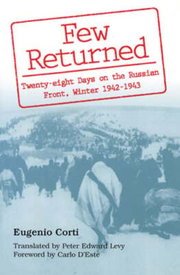 Few Returned: Twenty-Eight Days on the Russian Front, Winter 1942-1943 Volume 1