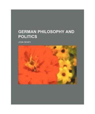 German Philosophy and Politics, John Dewey